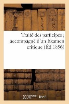 Traité Des Participes Accompagné d'Un Examen Critique (Éd.1856) - Sans Auteur