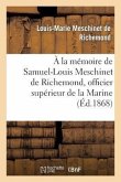 À La Mémoire de Samuel-Louis Meschinet de Richemond, Officier Supérieur de la Marine (1783-1868)