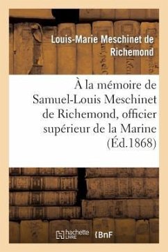 À La Mémoire de Samuel-Louis Meschinet de Richemond, Officier Supérieur de la Marine (1783-1868) - Meschinet De Richemond, Louis-Marie