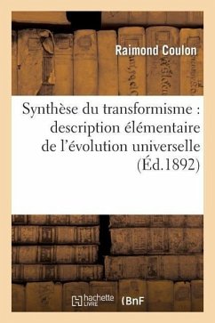 Synthèse Du Transformisme: Description Élémentaire de l'Évolution Universelle - Coulon, Raimond