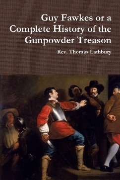 Guy Fawkes or A Complete History of the Gunpowder Treason - Lathbury, Rev. Thomas