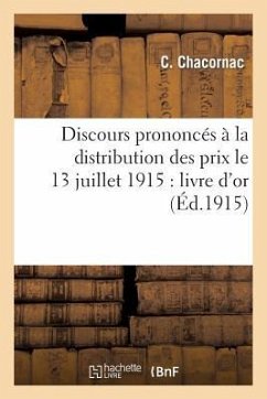 Discours Prononcés À La Distribution Des Prix Le 13 Juillet 1915: Livre d'Or - Chacornac, C.; Poincaré, Lucien