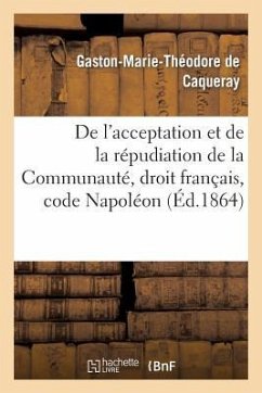 de l'Acceptation Et de la Répudiation de la Communauté Droit Français, Code Napoléon - de Caqueray, Gaston-Marie-Théodore