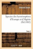 Species Des Hyménoptères d'Europe Et d'Algérie. T3
