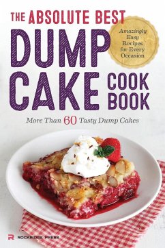 The Absolute Best Dump Cake Cookbook - Rockridge Press