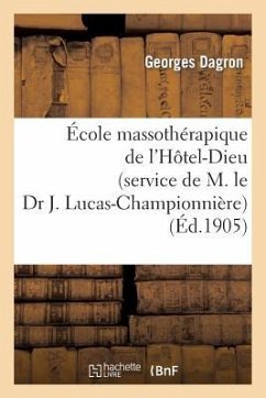 École Massothérapique de l'Hôtel-Dieu (Service de M. Le Dr J. Lucas-Championnière): . Massage Des Membre - Dagron, Georges
