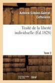 Traité de la Liberté Individuelle: À l'Usage de Toutes Les Classes de Citoyens. Tome 2