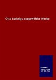 Otto Ludwigs ausgewählte Werke