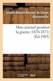 Mon Journal Pendant La Guerre (1870-1871)