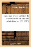 Traité Des Procès-Verbaux de Contravention En Matière Administrative, Suivi Des Lois