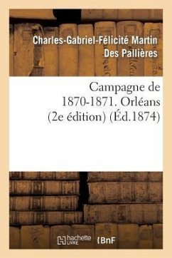 Campagne de 1870-1871. Orléans (2e Édition) - Martin Des Pallières