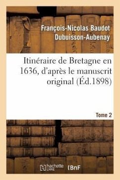 Itinéraire de Bretagne En 1636, d'Après Le Manuscrit Original. T. 2 - Dubuisson-Aubenay, François-Nicolas Baudot