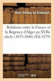 Relations Entre La France Et La Régence d'Alger Au Xviie Siècle. La Mission de Sanson. Le Page: Et Les Agents Intérimaires (1633-1646)