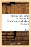 Recueil Des Chartes de l'Abbaye de Saint-Germain-Des-Prés. Tome I, 558-1182: , Des Origines Au Début Du Xiiie Siècle