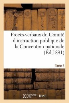 Procès-Verbaux Du Comité d'Instruction Publique de la Convention Nationale. Tome 3 - Sans Auteur