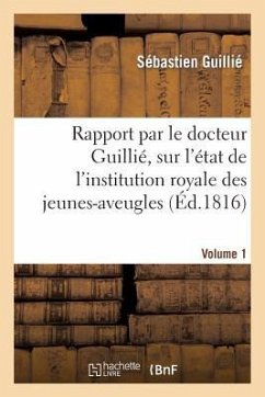 Rapport Fait À S. Exc. Le Ministre Secrétaire d'État Au Département de l'Intérieur. Volume 1 - Guillié, Sébastien