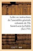 Lettre Ou Instructions de l'Assemblée Générale Coloniale de l'Île Saint-Lucie-La-Fidèle: À J.-B. Thounens, Son Député Extraordinaire Auprès de la Conv