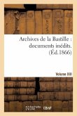 Archives de la Bastille: Documents Inédits. [Vol. 13]