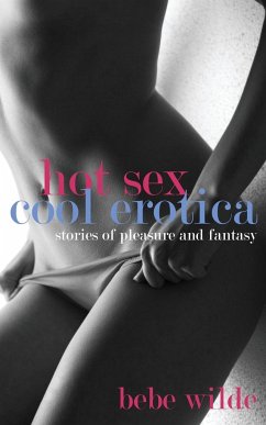 Hot Sex, Cool Erotica - Wilde, Bebe