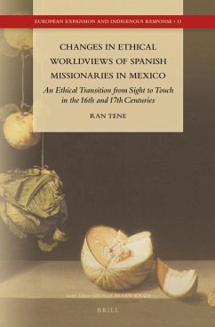 Changes in Ethical Worldviews of Spanish Missionaries in Mexico: An Ethical Transition from Sight to Touch in the 16th and 17th Centuries - Tene, Ran