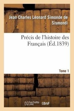 Précis de l'Histoire Des Français. Tome 1 - de Sismondi, Jean Charles Léonard Simonde; Robinet, Edmond