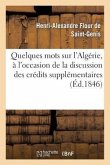Quelques Mots Sur l'Algérie, À l'Occasion de la Discussion Des Crédits Supplémentaires Pour 1846