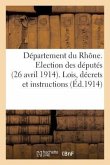 Département Du Rhône. Election Des Députés (26 Avril 1914). Lois, Décrets Et Instructions À Déposer: Sur Le Bureau de Vote (Exécution de la Circulaire