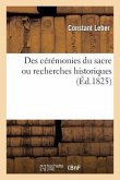Des Cérémonies Du Sacre. Recherches Historiques Et Critiques. Des Cérémonies Du Sacre. Recherches Historiques Et Critiques.