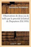 Observations de Deux Cas de Taille Par Le Procédé Bi-Latéral de Dupuytren