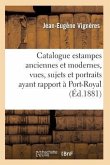 Catalogue: Estampes Anciennes Et Modernes, Vues, Sujets Et Portraits Ayant Rapport À Port-Royal,