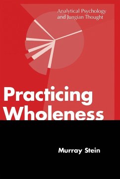 Practicing Wholeness - Stein, Murray (International School for Analytical Psychology Switze