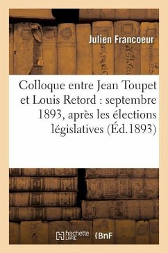 Colloque Entre Jean Toupet Et Louis Retord: Septembre 1893, Après Les Élections Législatives - Francoeur, Julien
