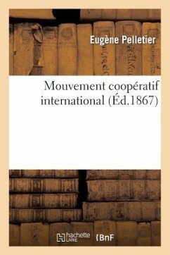 Mouvement Coopératif International Étude Théorique Pratique Sur Différentes Formes de l'Association - Pelletier, Eugène