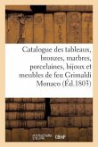 Catalogue Des Tableaux, Bronzes, Marbres, Porcelaines, Bijoux Et Meubles de Feu M. Grimaldi Monaco