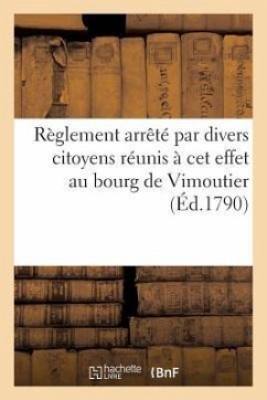 Règlement Arrêté Par Divers Citoyens Réunis À CET Effet Au Bourg de Vimoutier (Éd.1790): , 6 Et 13 Septembre 1790... - Sans Auteur