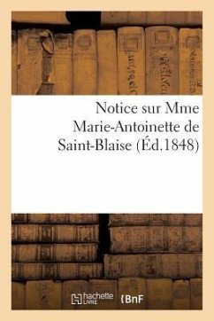 Notice Sur Mme Marie-Antoinette de Saint-Blaise - Sans Auteur