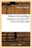 Histoire de la Politique Extérieure de Louis XV: 1741-1756