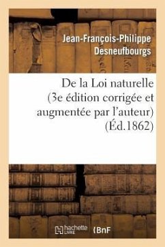 de la Loi Naturelle (3e Édition Corrigée Et Augmentée Par l'Auteur) - Desneufbourgs, Jean-François-Philippe