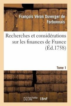 Recherches Et Considérations Sur Les Finances de France Tome 1 - Duverger de Forbonnais, François Véron