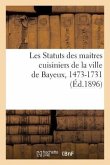 Les Statuts Des Maitres Cuisiniers de la Ville de Bayeux, 1473-1731