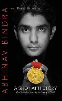 A Shot at History: My Obsessive Journey to Olympic Gold - Bindra, Abhinav; Brijnath, Rohit