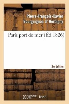 Paris Port de Mer, Par l'Auteur de la Revue Politique de l'Europe En 1825... 2eme Édition - D' Herbigny, Pierre-François-Xavier Bourguignon