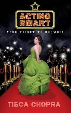 Acting Smart: Your Ticket to Showbiz - Chopra, Tisca