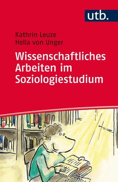 Wissenschaftliches Arbeiten im Soziologiestudium - Leuze, Kathrin;Unger, Hella von