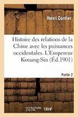 Histoire Des Relations de la Chine Avec Les Puissances Occidentales. l'Empereur Kouang-Siu. Partie 2