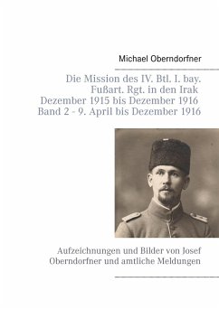 Die Mission des IV. Btl. I. bay. Fußart. Rgt. in den Irak Dezember 1915 bis Dezember 1916 - Band 2 9. April 1916 bis Dezember - Oberndorfner, Michael