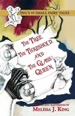 The Kings of Small Fairy Tales, the Tree, the Threshold and the Glass Queen - King, Melissa J.