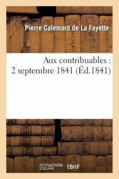 Aux Contribuables: 2 Septembre 1841 - Calemard De La Fayette, Pierre