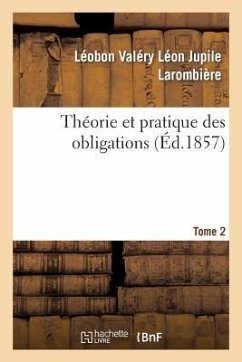 Théorie Et Pratique Des Obligations Tome 2 - Larombière, Léobon Valéry Léon Jupile