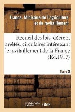 Recueil Des Lois, Décrets, Arrêtés, Circulaires, Rapports. T. 5, 1er Janvier Au 15 Août 1919. - Ministère de l'Agriculture Et Du Ravitaillement